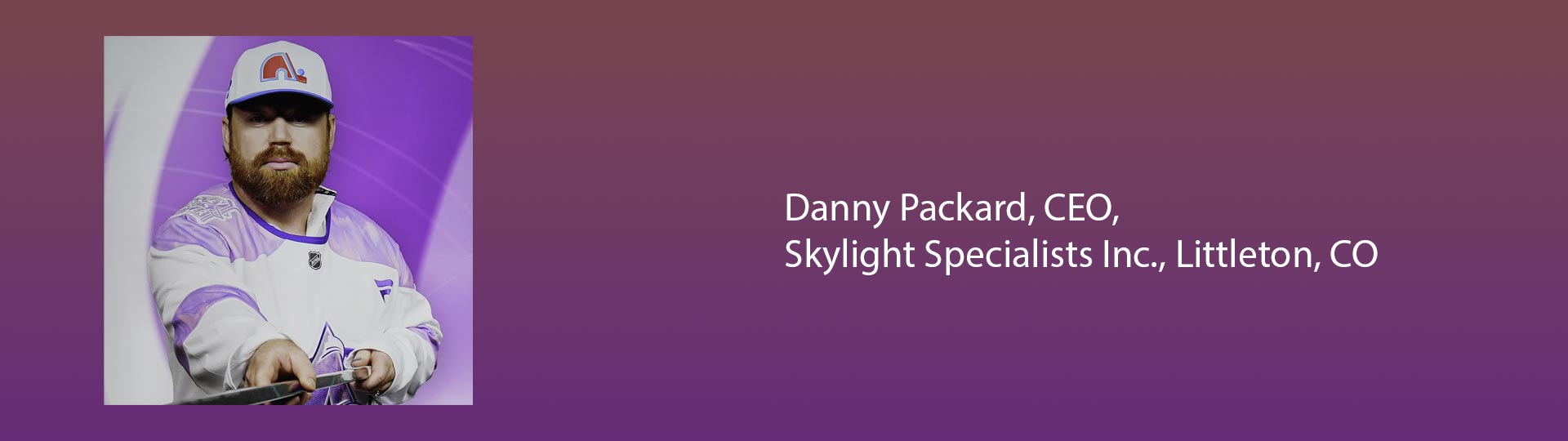 A bearded man in a purple sports jersey and cap with logos poses confidently. Beside him, white text on a purple gradient background reads "Danny Packard, CEO, Skylight Specialists Inc., Littleton, CO."